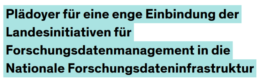 Schriftzug Plädoyer für eine enge Einbindung der Landesinitiativen für Forschungsdatenmanag